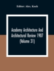 Academy Architecture And Architectural Review 1907 (Volume 31) - Book