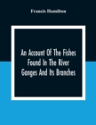 An Account Of The Fishes Found In The River Ganges And Its Branches - Book