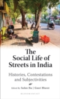 The Social Life of Streets in India : Histories, Contestations and Subjectivities - eBook