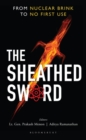 The Sheathed Sword : From Nuclear Brink to No First Use - eBook