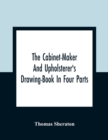 The Cabinet-Maker And Upholsterer'S Drawing-Book In Four Parts - Book