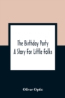 The Birthday Party : A Story For Little Folks - Book