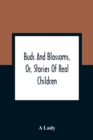 Buds And Blossoms, Or, Stories Of Real Children - Book