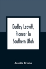 Dudley Leavitt, Pioneer To Southern Utah - Book