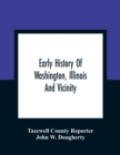 Early History Of Washington, Illinois And Vicinity - Book