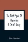 The Pied Piper Of Hamelin : A Child'S Story - Book