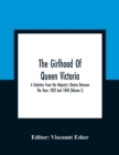 The Girlhood Of Queen Victoria : A Selection From Her Majesty'S Diaries Between The Years 1832 And 1840 (Volume I) - Book