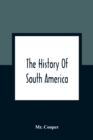 The History Of South America : Containing The Discoveries Of Columbus, The Conquest Of Mexico And Peru, And Other Transactions Of The Spanish In The New World - Book