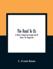 The Road To Oz; In Which Is Related How Dorothy Gale Of Kansas, The Shaggy Man, Button Bright, And Polychrome The Rainbow'S Daughter Met On An Enchanted Road And Followed It All The Way To The Marvelo - Book