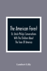 The American Forest : Or, Uncle Philip'S Conversations With The Children About The Trees Of America - Book