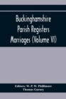 Buckinghamshire Parish Registers. Marriages (Volume Vi) - Book