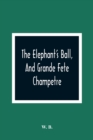The Elephant'S Ball, And Grande Fete Champetre : Intended As A Companion To Those Much Admired Pieces, The Butterfly'S Ball, And The Peacock At Home - Book