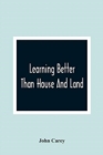 Learning Better Than House And Land : As Exemplified In The History Of Harry Johnson And Dick Hobson - Book
