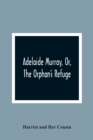 Adelaide Murray, Or, The Orphan'S Refuge - Book