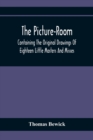 The Picture-Room : Containing The Original Drawings Of Eighteen Little Masters And Misses: To Which Is Added, Moral And Historical Explanations - Book