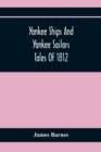 Yankee Ships And Yankee Sailors : Tales Of 1812 - Book