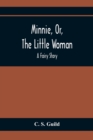 Minnie, Or, The Little Woman : A Fairy Story - Book
