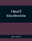 A Manual Of Archive Administration - Book
