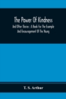 The Power Of Kindness : And Other Stories: A Book For The Example And Encouragement Of The Young - Book