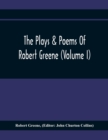 The Plays & Poems Of Robert Greene (Volume I); General Introduction. Alphonsus. A Looking Glasse. Orlando Furioso. Appendix To Orlando Furioso (The Alleyn Ms.) Notes To Plays - Book
