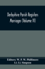 Derbyshire Parish Registers. Marriages (Volume Iv) - Book