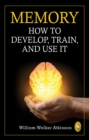 Memory: How To Develop, Train, And Use It - eBook