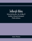 Jedburgh Abbey : Historical And Descriptive: Also, The Abbeys Of Teviotdale, As Showing The Development Of Gothic Architecture - Book