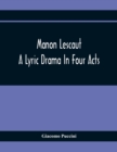 Manon Lescaut : A Lyric Drama In Four Acts - Book