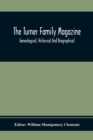 The Turner Family Magazine : Genealogical, Historical And Biographical; Volume One And Two Six Numbers January 1916 To April 1917 - Book