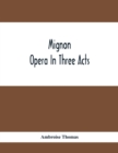 Mignon; Opera In Three Acts - Book