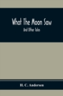 What The Moon Saw; And Other Tales - Book