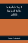The Wonderful Story Of Blue Beard, And His Last Wife - Book