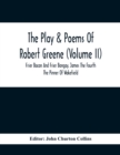The Play & Poems Of Robert Greene (Volume II); Frier Bacon And Frier Bongay. James The Fourth The Pinner Of Wakefield. A Maidens Dreame Poems From The Novels. Notes To Plays And Poems Appendix; Englan - Book