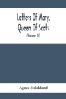 Letters Of Mary, Queen Of Scots, And Documents Connected With Her Personal History : Now First Published With An Introduction (Volume Iii) - Book
