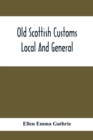 Old Scottish Customs; Local And General - Book
