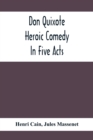 Don Quixote; Heroic Comedy In Five Acts - Book