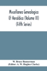 Miscellanea Genealogica Et Heraldica (Volume Iii) (Fifth Series) - Book