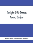 The Lyfe Of Sir Thomas Moore, Knighte - Book