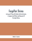Forgotten Shrines : An Account Of Some Old Catholic Halls And Families In England, And Of Relics And Memorials Of The English Martyrs - Book