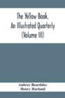 The Yellow Book, An Illustrated Quarterly (Volume Iii) - Book