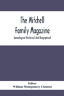 The Mitchell Family Magazine; Genealogical Historical And Biographical - Book