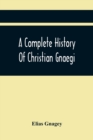 A Complete History Of Christian Gnaegi, And A Complete Family Resgister Of His Lineal Descendants, And Those Related To Him By Intermarriage, From The Year 1774 To 1897, Containing Some Records Of Fam - Book