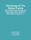 Genealogy Of The Stokes Family : Descended From Thomas And Mary Stokes Who Settled In Burlington County, N. J. - Book
