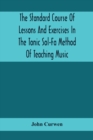 The Standard Course Of Lessons And Exercises In The Tonic Sol-Fa Method Of Teaching Music - Book