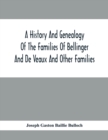 A History And Genealogy Of The Families Of Bellinger And De Veaux And Other Families - Book