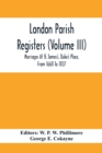London Parish Registers (Volume III); Marriages At St. James'S, Duke'S Place, From 1668 To 1837 - Book