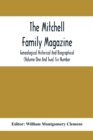 The Mitchell Family Magazine; Genealogical Historical And Biographical (Volume One And Two) Six Number - Book