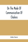 On The Mode Of Communication Of Cholera - Book