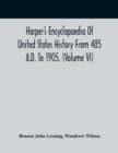Harper'S Encyclopaedia Of United States History From 485 A.D. To 1905. (Volume Vi) - Book