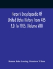 Harper'S Encyclopaedia Of United States History From 485 A.D. To 1905. (Volume Viii) - Book